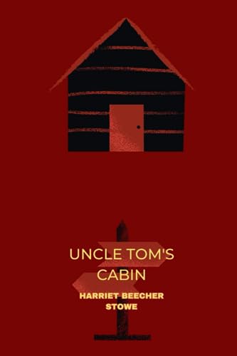 Uncle Tom’s Cabin by harriet beecher stowe von Independently published