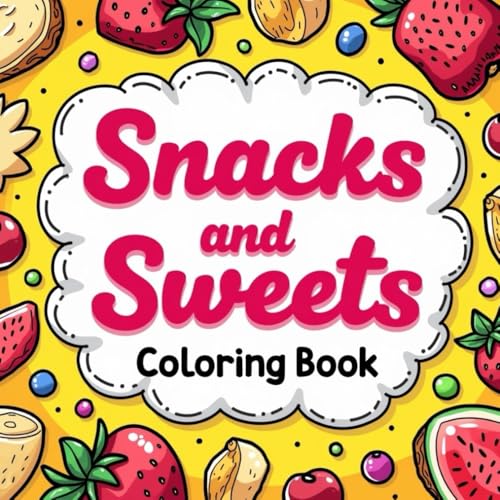 Snacks & Sweets Coloring Book: Deliciously Fun Food-Themed Pages for Creativity and Relaxation von Independently published