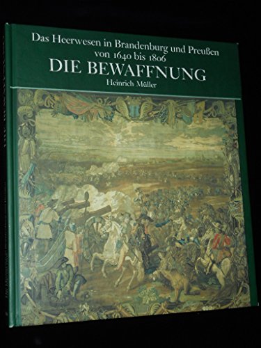 Das Heerwesen in Brandenburg und Preussen 1640-1806. Die Bewaffnung