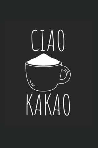 Ciao Kakao Schokolade und Tschüss: Ciao Kakao lustiger Schokolade Spruch, A5 Format Notizbuch liniert, 120 Seiten