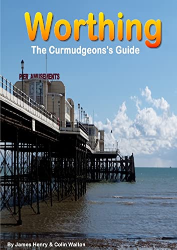 Worthing. A Curmudgeon's Guide