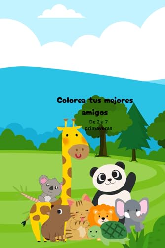 COLOREA TUS MEJORES AMIGOS: de 2 a 7 años von Independently published