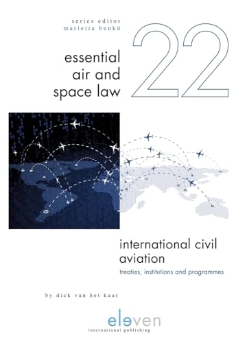 International Civil Aviation: Treaties, Institutions and Programmes (Essential Air and Space Law, 22, Band 22)