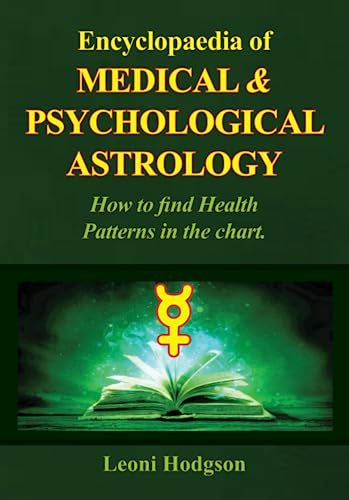 Encyclopaedia of Medical and Psychological Astrology: How to find Health Patterns in the Chart