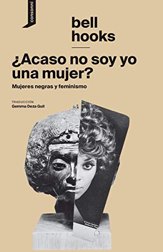 ¿Acaso no soy yo una mujer?: Mujeres negras y feminismo (El origen del mundo, Band 8) von Consonni