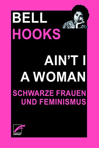 Ain’t I a Woman: Schwarze Frauen und Feminismus von Unrast Verlag