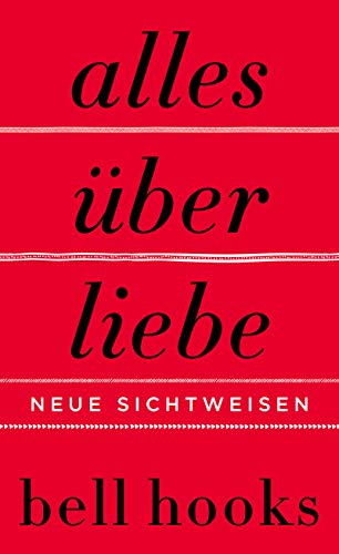 Alles über Liebe. Neue Sichtweisen: New York Times-BESTSELLER | Deutsche Erstausgabe von TikTok-Liebling »All About Love«