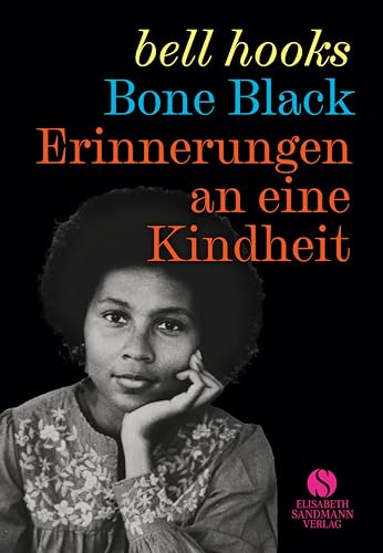 Erinnerungen an eine Kindheit: Bone black | Die intensive und mitreißende Kindheitsgeschichte der großen Autorin und Vordenkerin des Schwarzen Feminismus von Elisabeth Sandmann Verlag
