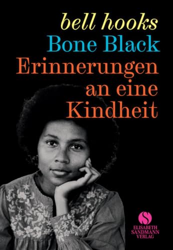 Erinnerungen an eine Kindheit: Bone black | Die mitreißende Kindheitsgeschichte einer der großen Vordenkerinnen des Schwarzen Feminismus' von Elisabeth Sandmann Verlag