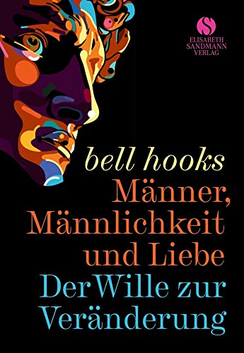 Männer, Männlichkeit und Liebe: Der Wille zur Veränderung | »Männer können nicht lieben, wenn ihnen die Kunst zu lieben nicht beigebracht wurde.« Männer, Männlichkeit und Liebe: Der Wille zur Veränderung | »Männer können nicht lieben, wenn ihnen die Kunst zu lieben nicht beigebracht wurde.«