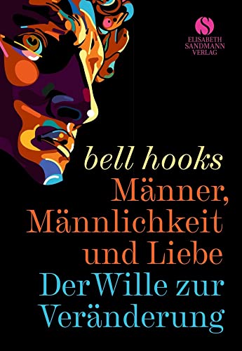 Männer, Männlichkeit und Liebe: Der Wille zur Veränderung | »Männer können nicht lieben, wenn ihnen die Kunst zu lieben nicht beigebracht wurde.«