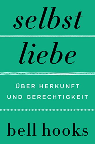 Selbstliebe. Über Herkunft und Gerechtigkeit: Von der Autorin des New-York-Times-BESTSELLERS »Alles über Liebe« | Selbstbestimmung | Für Leserinnen und Leser von James Baldwin und Maya Angelou von HarperCollins