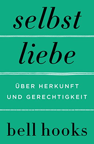 Selbstliebe. Über Herkunft und Gerechtigkeit: Von der Autorin des New-York-Times-BESTSELLERS »Alles über Liebe« | Für Leserinnen und Leser von James Baldwin und Maya Angelou Selbstliebe. Über Herkunft und Gerechtigkeit: Von der Autorin des New-York-Times-BESTSELLERS »Alles über Liebe« | Für Leserinnen und Leser von James Baldwin und Maya Angelou