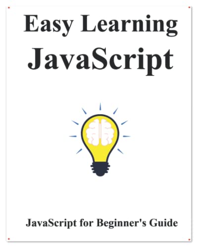 Easy Learning Javascript: Javascript for Beginner's Guide (Easy Learning Programming for beginner, Band 5)