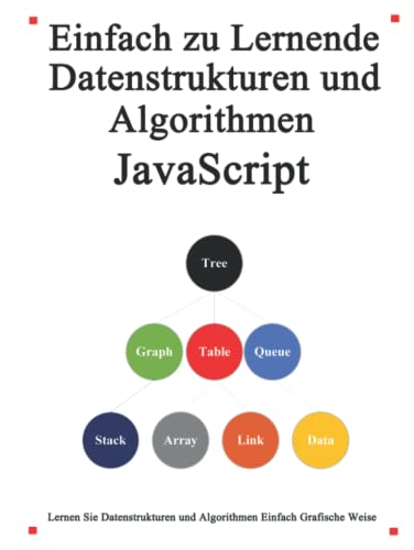 Einfach zu lernende Datenstrukturen und Algorithmen Javascript: Lernen Sie Datenstrukturen und Algorithmen einfach und interessant auf grafische Weise von Independently published