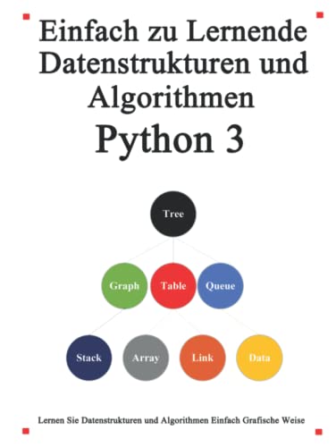 Einfach zu lernende Datenstrukturen und Algorithmen Python 3: Lernen Sie Datenstrukturen und Algorithmen einfach und interessant auf grafische Weise von Independently published