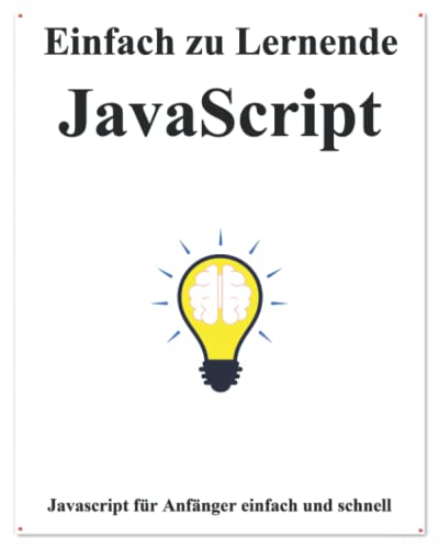 Einfach zu lernende JavaScript: Schritt für Schritt, um Anfnger dazu zu bringen, JavaScript besser und schneller zu lernen (Einfaches Erlernen von ... und Datenstrukturen und Algorithmen, Band 1) von Independently Published