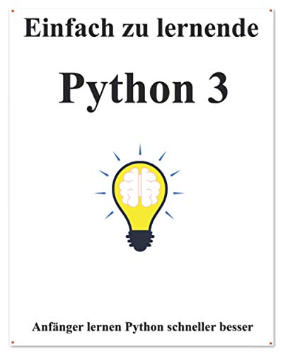 Einfach zu lernende Python 3: Schritt für Schritt, um Anf?nger dazu zu bringen, Python 3 besser und schneller zu lernen (Einfaches Erlernen von Python ... und Datenstrukturen und Algorithmen, Band 1) von Independently Published