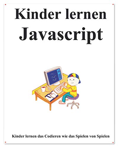 Kinder lernen Javascript: Schritt für Schritt, um Anfänger dazu zu bringen, Javascript besser zu lernen von Independently published