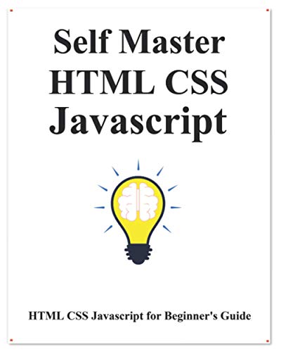 Self Master HTML CSS Javascript: HTML CSS Javascript Beginner Guide von Independently Published