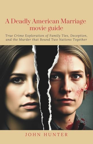 A Deadly American Marriage movie review: True Crime Exploration of Family Ties, Deception, and the Murder that Bound Two Nations Together von Independently published