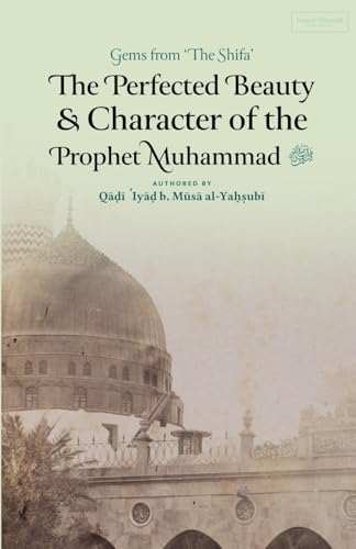 The Perfected Beauty & Character of the Prophet Muhammad ¿ von Imam Ghazali Publishing