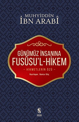 Günümüz Insanina Fususul-Hikem: Hikmetlerin Özü von İnsan Yayınları
