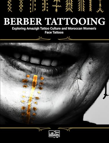 Berber Tattooing: Exploring Amazigh Tattoo Culture and Moroccan Women's Face Tattoos