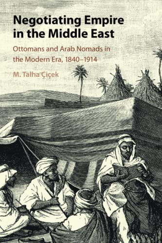 Negotiating Empire in the Middle East: Ottomans and Arab Nomads in the Modern Era, 1840-1914
