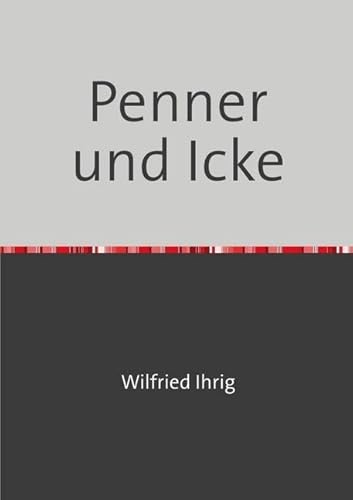 Wilfried Ihrig - Aufsätze: Penner und Icke: Über berlinerische Gedichte von epubli