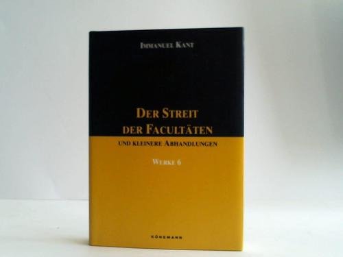 Der Streit der Facultäten und kleinere Abhandlungen. ( Werke: Bd.6).