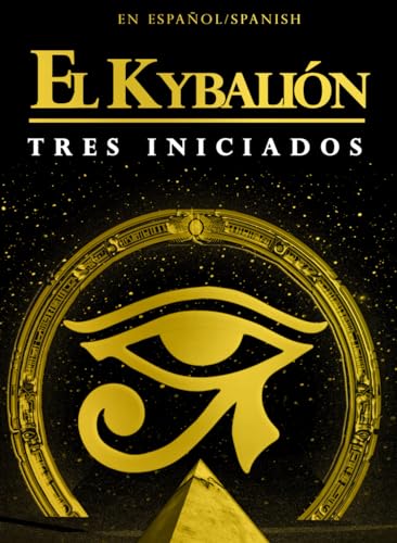El Kybalión en Espagnol : el libro que contiene las claves maestras o leyes universales basadas en las enseñanzas del misterioso maestro Hermes ... hermética del Antiguo Egipto y Grecia von Independently published