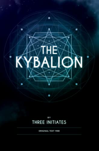 The Kybalion by Three Initiates: A Comprehensive Exploration of Hermetic Philosophy and the Seven Principles of the Universe: Unveiling the Hidden ... through the Teachings of the Kybalion von Independently published