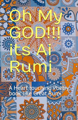 Oh My GOD!!! its Ai Rumi: A Heart touching Poetry book like Great Rumi von Independently published
