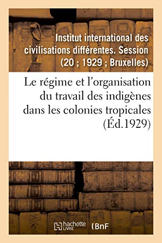 Le régime et l'organisation du travail des indigènes dans les colonies tropicales von Hachette Livre - BNF