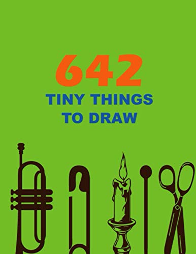 642 Tiny Things to Draw: Drawing Books, Art Journals , Art Notebook , Inspirational drawing book, Doodle Books, Gifts for Artist, and Kids, For ... of templates divided into four, 8.5x11 inche.