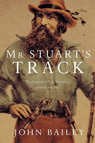 mr-stuart-s-track-the-forgotten-life-of-australia-s-greatest-explorer