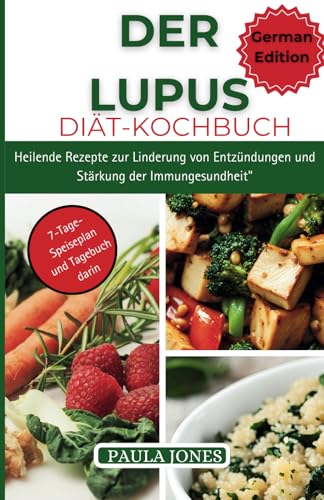DER LUPUS DIÄT-KOCHBUCH: Heilende Rezepte zur Linderung von Entzündungen und Stärkung der Immungesundheit" von Independently published
