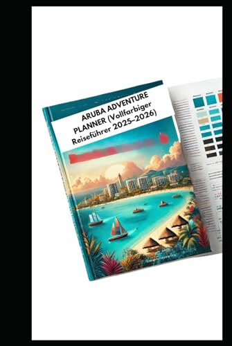 ARUBA ADVENTURE PLANNER (Vollfarbiger Reiseführer 2025–2026): Wo übernachten, was tun und wie man das Beste der Insel erlebt? von Independently published