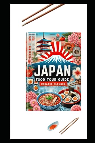 JAPAN FOOD TOUR GUIDE (UPDATED PLANNER): Explore The Best of Tokyo City for an Unforgettable Holiday 2025-2026 von Independently published