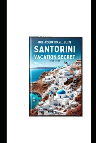 SANTORINI VACATION SECRET (FULL COLOR TRAVEL GUIDE 2025-2026): An Insider’s Handbook to Stunning Locations, Local Culture, and Budget-Friendly Practical Tips von Independently published