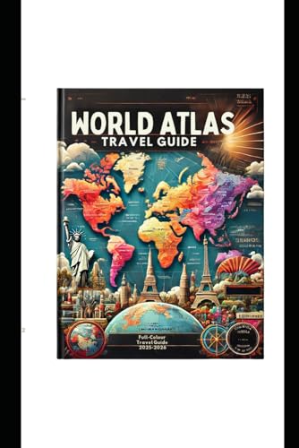 THE WORLD ATLAS TRAVEL GUIDE (Full-Colour 2025-2026): Explore The Globe Most Stunning Must-See Destinations, Landmarks, With Cultures Through National Geographical Maps and Expert Travel Insights von Independently published