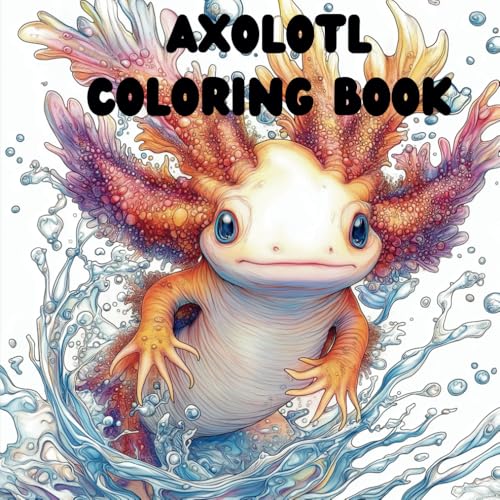Axolotl Coloring Book: Fun & Simple Exotic Salamander Illustrations to Color For Kids of All Ages To Relax and Relieve Stress von Independently published