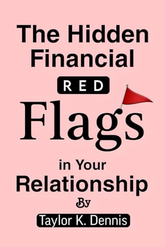 The Hidden Financial Red Flags in Your Relationship von Independently published
