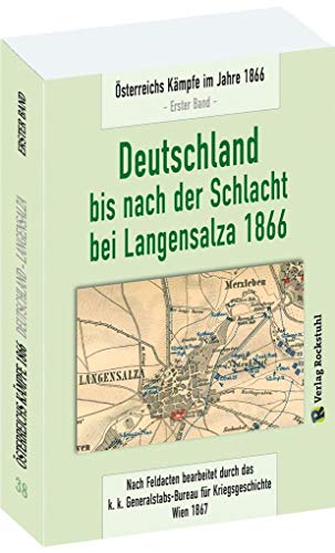 Deutschland bis nach der Schlacht bei Langensalza 1866: Österreichs Kämpfe im Jahre 1866 [1. Band von 6] von Rockstuhl Verlag