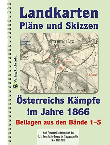 LANDKARTEN Krieg 1866 - Karten - Schlachten - Pläne - Skizzen - Marschrouten: Österreichs Kämpfe im Jahre 1866 [6. Band von 6]