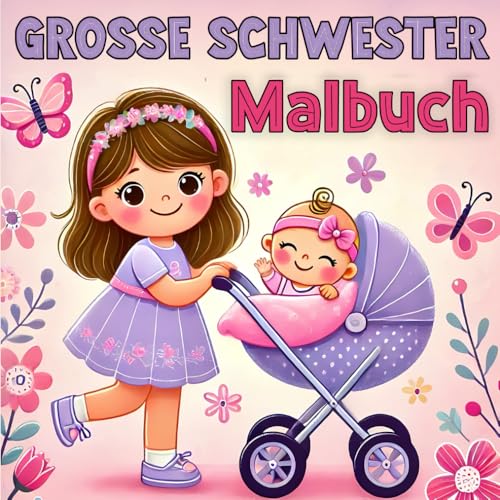Grosse Schwester Malbuch: Feiere die Freude über ein neues Baby mit bezaubernden Illustrationen von Einhörnern, Meerjungfrauen und magischem Spaß von Independently published