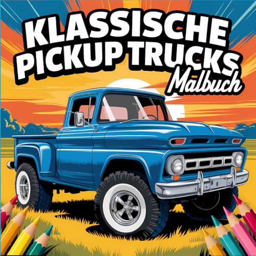 Klassische Pickup Trucks Malbuch: Vintage und Ikonische Klassische Pickup Trucks zum Ausmalen Klassische Pickup Trucks Malbuch: Vintage und Ikonische Klassische Pickup Trucks zum Ausmalen von Independently published