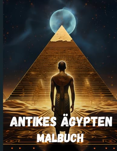 Malbuch Altes Ägypten, Ägyptische Pyramiden, Mumien und Pharaonen: Aktivitätsbuch über das Leben im Alten Ägypten Malbuch Altes Ägypten, Ägyptische Pyramiden, Mumien und Pharaonen: Aktivitätsbuch über das Leben im Alten Ägypten von Independently published