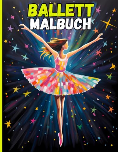 Mein erstes Ballett-Malbuch: Für kleine Tänzerinnen: Tänzerische Malvorlagen für kleine Ballerinas – perfekt für kreative Mädchen